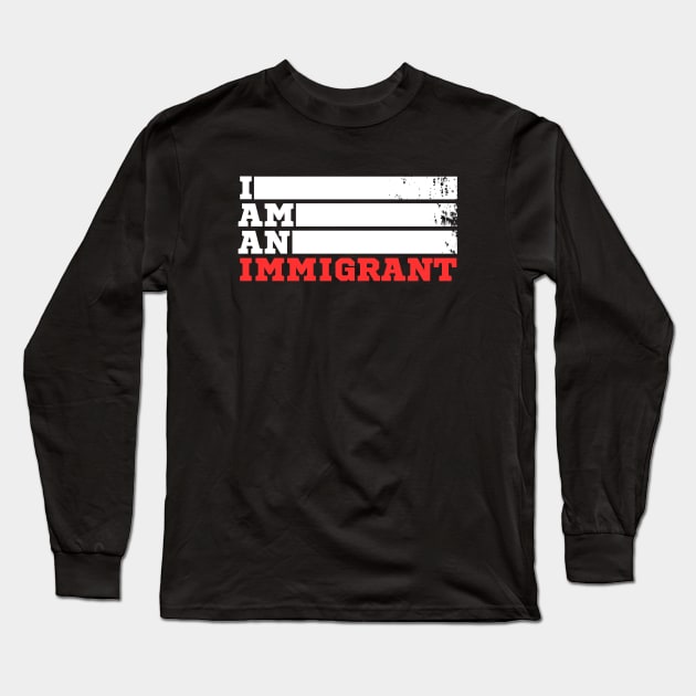 I am an Immigrant Long Sleeve T-Shirt by sammyl